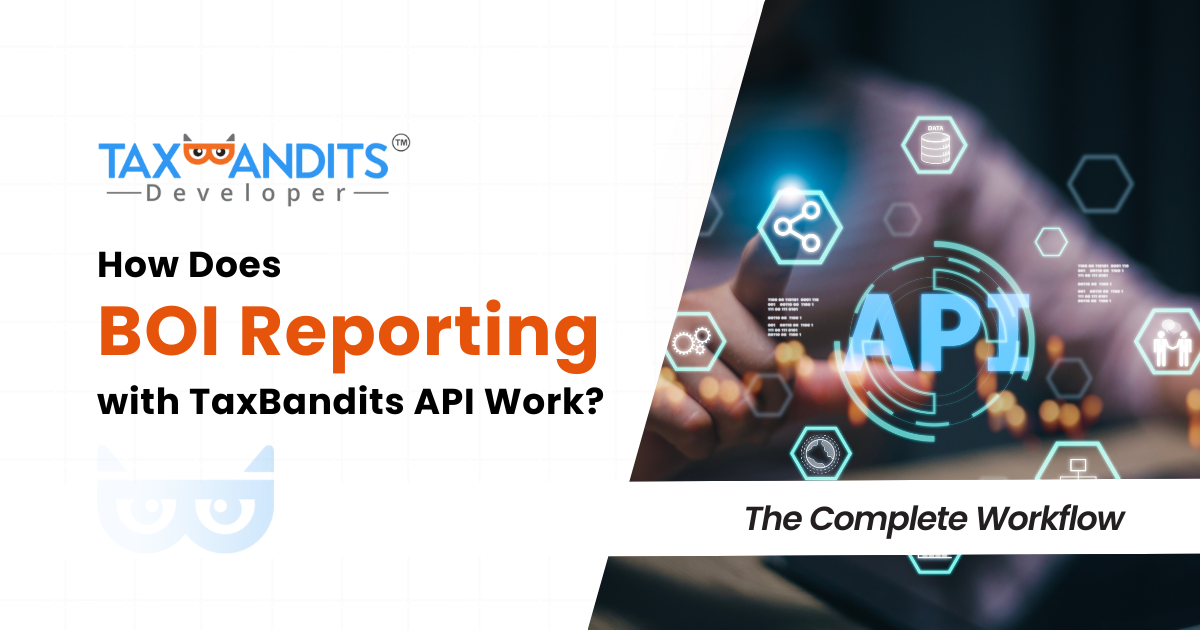 How Does BOI Reporting with TaxBandits API Work? The Complete Workflow